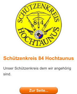 Schtzenkreis 84 Hochtaunus Unser Schtzenkreis dem wir angehrig sind.  Zur Seite... Zur Seite...