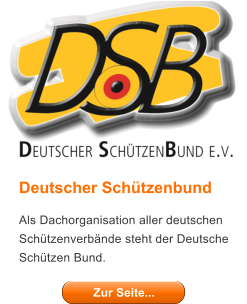 Deutscher Schtzenbund Als Dachorganisation aller deutschen Schtzenverbnde steht der Deutsche Schtzen Bund.  Zur Seite... Zur Seite...